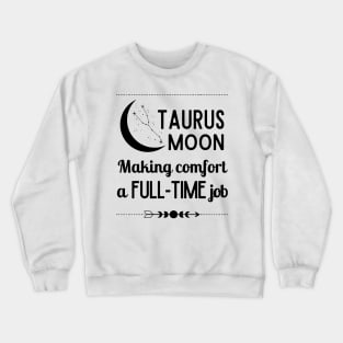 Funny Taurus Zodiac Sign - Taurus Moon, Making Comfort a Full-Time Job. Crewneck Sweatshirt